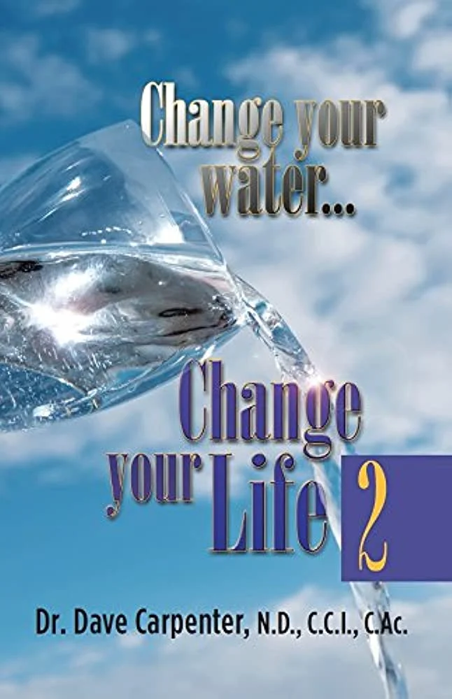 Change Your Water, Change Your Life by Dr Dave Carpenter